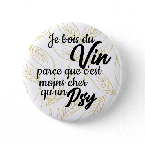 Badge - Je bois du vin parce que c'est moins cher qu'un psy