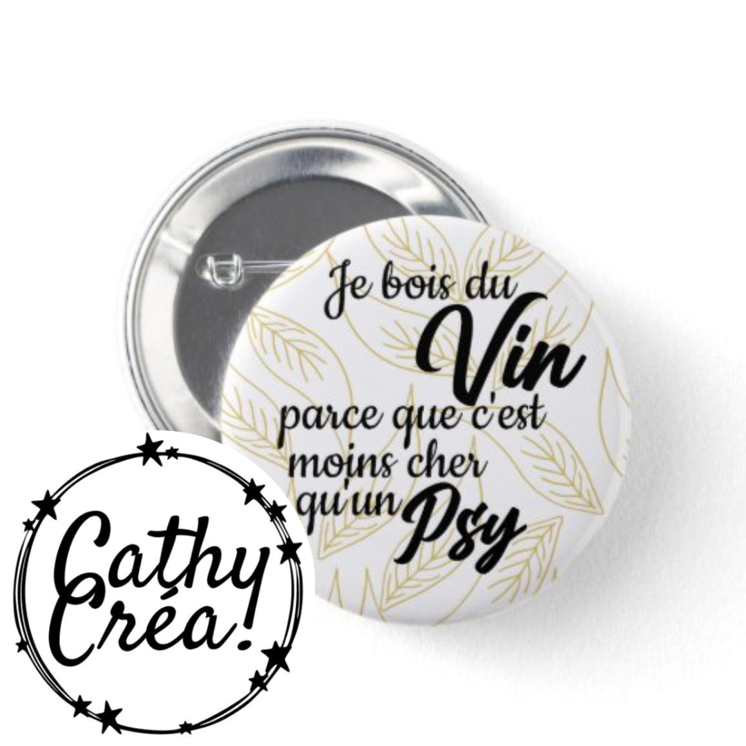 Badge - Je bois du vin parce que c'est moins cher qu'un psy